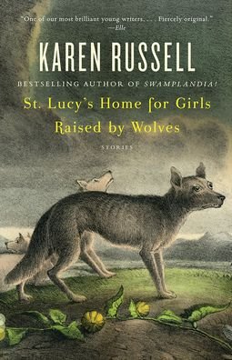Cover for Karen Russell · St. Lucy's Home for Girls Raised by Wolves (Hardcover bog) (2007)