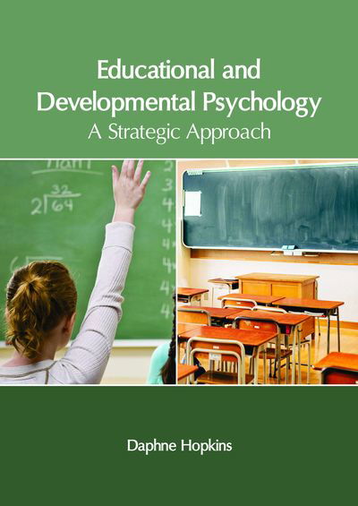 Educational and Developmental Psychology: A Strategic Approach - Daphne Hopkins - Books - Clanrye International - 9781632406781 - May 16, 2018