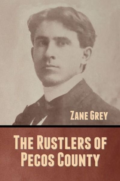 The Rustlers of Pecos County - Zane Grey - Kirjat - LIGHTNING SOURCE UK LTD - 9781636370781 - tiistai 8. syyskuuta 2020
