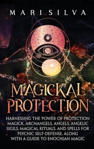 Magickal Protection - Mari Silva - Books - Byzine - 9781638181781 - October 30, 2022