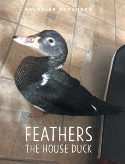 Cover for Beverlee McFadden · Feathers the House Duck (Hardcover bog) (2021)