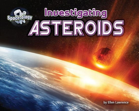 Cover for Ellen Lawrence · Investigating Asteroids (Hardcover Book) (2018)