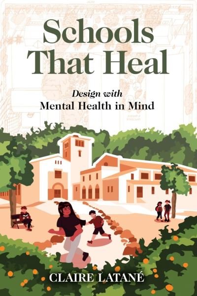 Cover for Claire Latane · Schools That Heal: Design with Mental Health in Mind (Pocketbok) (2021)