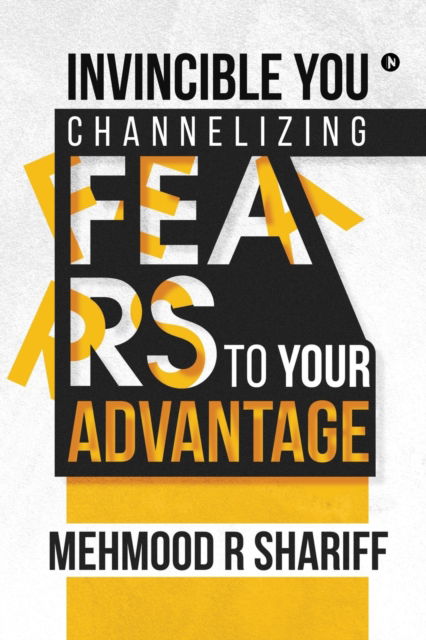 Cover for Mehmood R Shariff · Invincible You - Channelizing Fears to Your Advantage (Paperback Book) (2019)