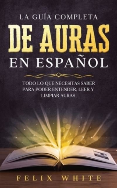 Cover for Felix White · La Guia Completa de Auras en Espanol (Paperback Bog) (2021)