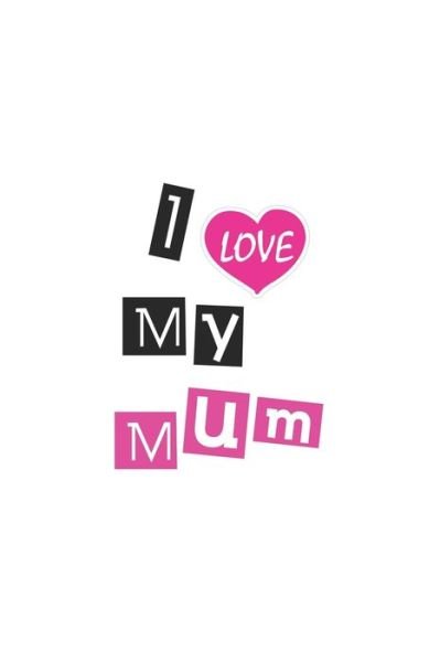 I love my Mum - Ylaa Ylaa - Bøger - Independently Published - 9781650804781 - 25. december 2019
