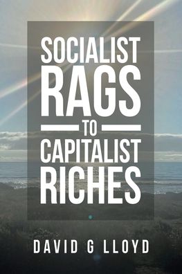 Cover for David G. Lloyd · Socialist Rags to Capitalist Riches (Paperback Book) (2020)