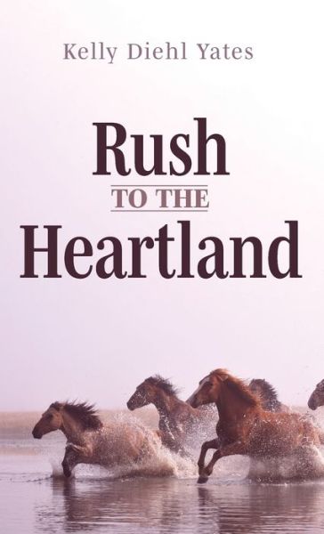 Cover for Kelly Diehl Yates · Rush to the Heartland (Hardcover Book) (2021)