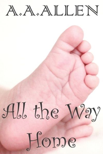 All The Way Home - A A Allen - Books - Independently Published - 9781679487781 - December 22, 2019