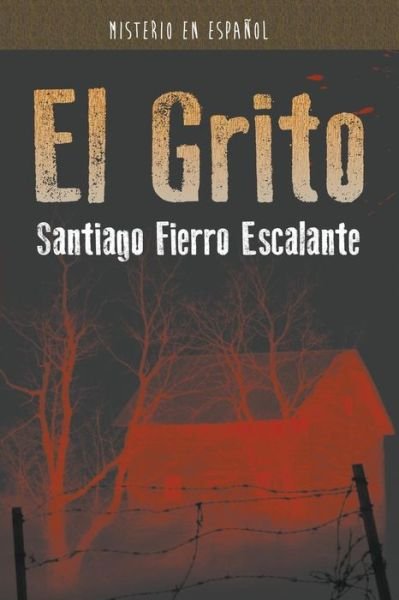 Cover for Santiago Fierro Escalante · El Grito: Misterio en Espanol - Misterio en Espanol (Pocketbok) [Spanish edition] (2015)