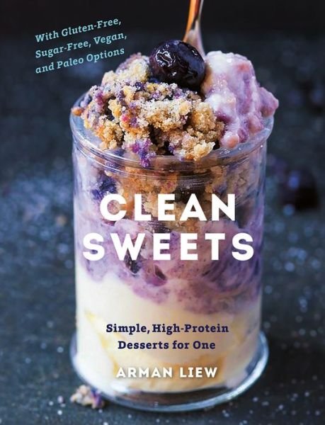 Cover for Arman Liew · Clean Sweets: Simple, High-Protein Desserts for One (Innbunden bok) [Second edition] (2020)
