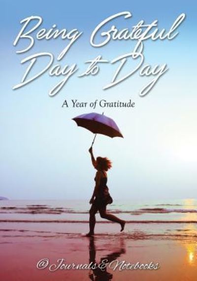 Being Grateful Day to Day: A Year of Gratitude - @ Journals and Notebooks - Böcker - Speedy Publishing LLC - 9781683264781 - 3 mars 2016