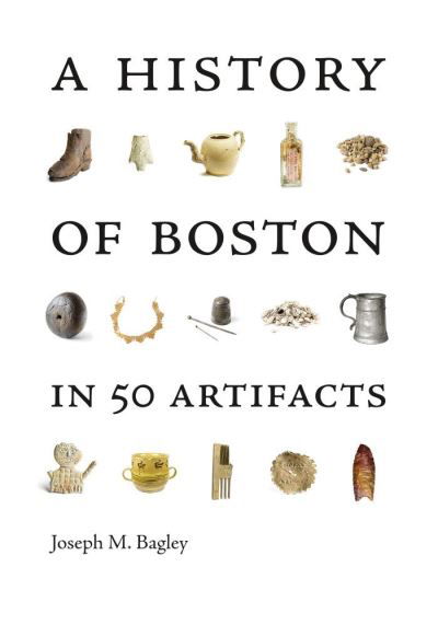 Cover for Joseph M. Bagley · A History of Boston in 50 Artifacts (Paperback Book) (2021)