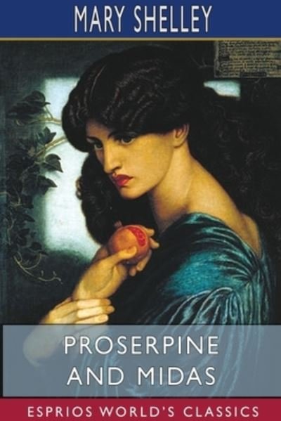 Cover for Mary Shelley · Proserpine and Midas (Esprios Classics) (Paperback Book) (2024)