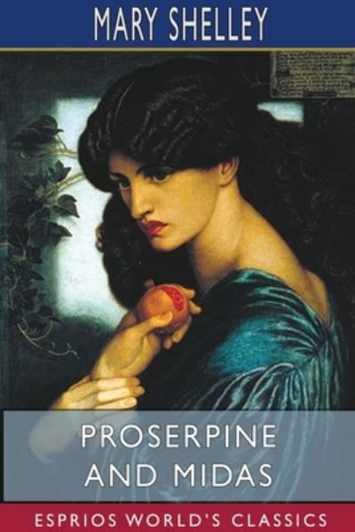 Cover for Mary Shelley · Proserpine and Midas (Esprios Classics) (Pocketbok) (2024)