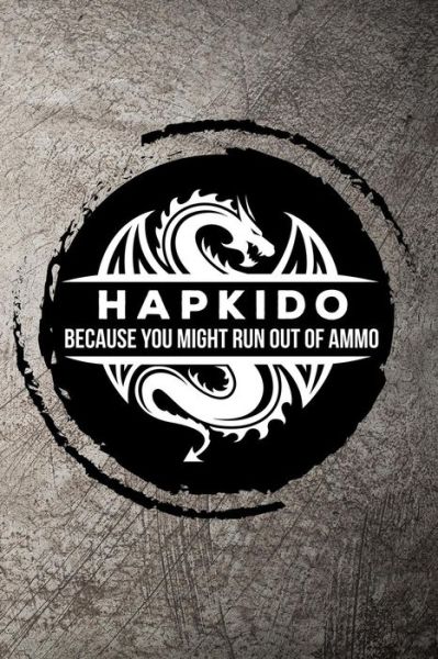 Hapkido Because You Might Run Out of Ammo - Max Sneed - Books - Independently Published - 9781720053781 - September 3, 2018