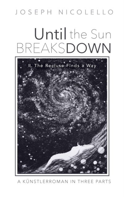 Cover for Joseph Nicolello · Until the Sun Breaks down : a Künstlerroman in Three Parts (Book) (2021)