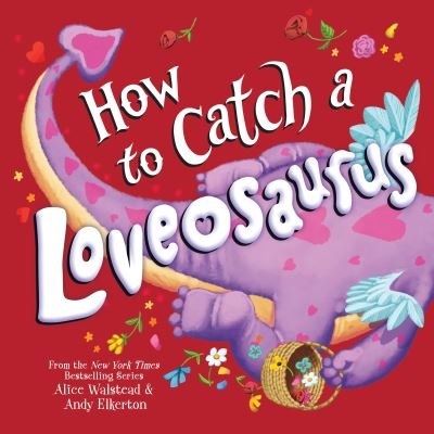 Cover for Alice Walstead · How to Catch a Loveosaurus - How to Catch (Hardcover Book) (2022)