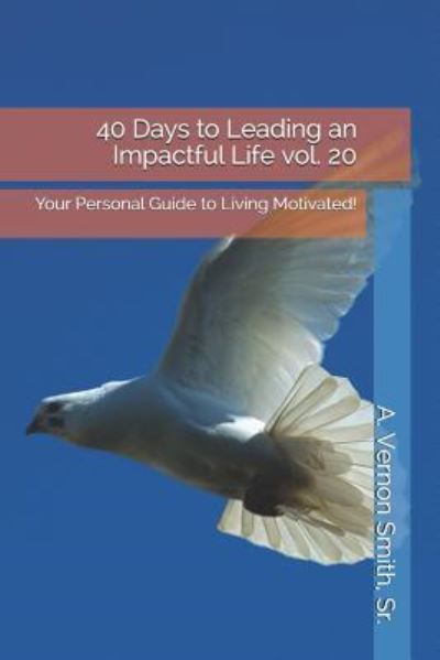 Cover for Sr A Vernon Smith · 40 Days to Leading an Impactful Life Vol. 20 (Paperback Book) (2018)