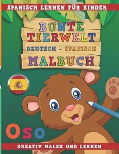 Cover for Nerdmedia · Bunte Tierwelt Deutsch - Spanisch Malbuch. Spanisch Lernen Fur Kinder. Kreativ Malen Und Lernen. (Paperback Book) (2018)