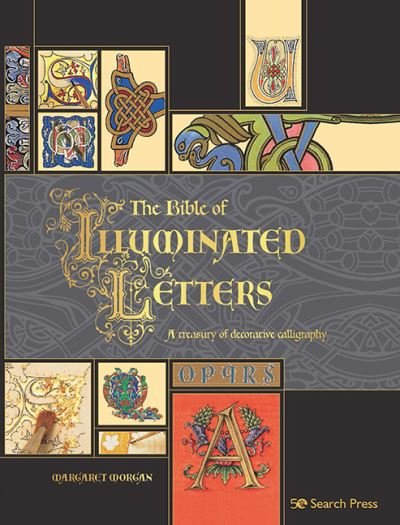 Cover for Margaret Morgan · The Bible of Illuminated Letters: A Treasury of Decorative Calligraphy - Artist's Bible (Paperback Book) (2021)