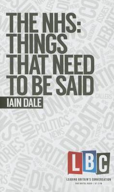 Cover for Iain Dale · The NHS: Things That Need to be Said - LBC Leading Britain's Conversation (Hardcover bog) (2015)