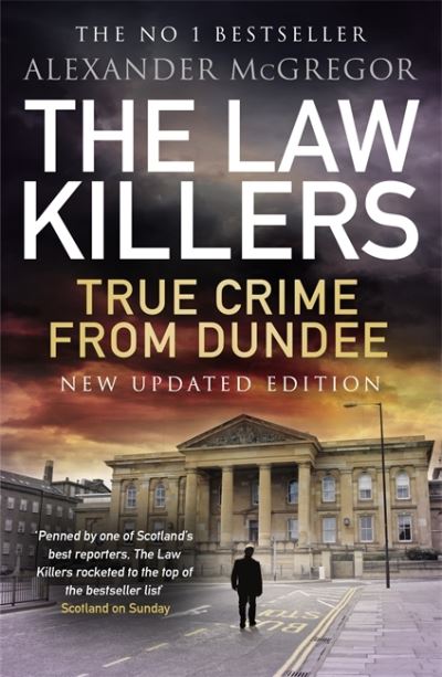 The Law Killers: True Crime from Dundee - Alexander McGregor - Books - Bonnier Books Ltd - 9781785304781 - November 17, 2022