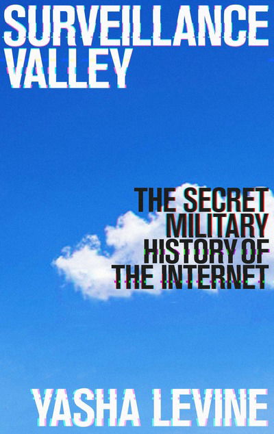 Cover for Yasha Levine · Surveillance Valley: The Secret Military History of the Internet (Paperback Book) (2019)