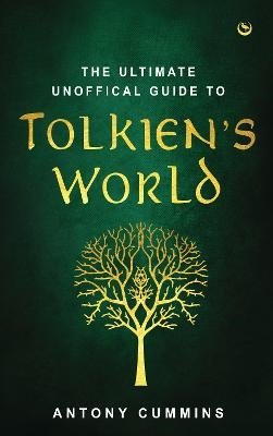 The Ultimate Unofficial Guide to Tolkien's World - Cummins, Antony, MA - Books - Watkins Media Limited - 9781786787781 - November 10, 2023