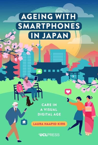 Cover for Laura Haapio-Kirk · Ageing with Smartphones in Japan: Care in a Visual Digital Age - Ageing with Smartphones (Hardcover Book) (2024)