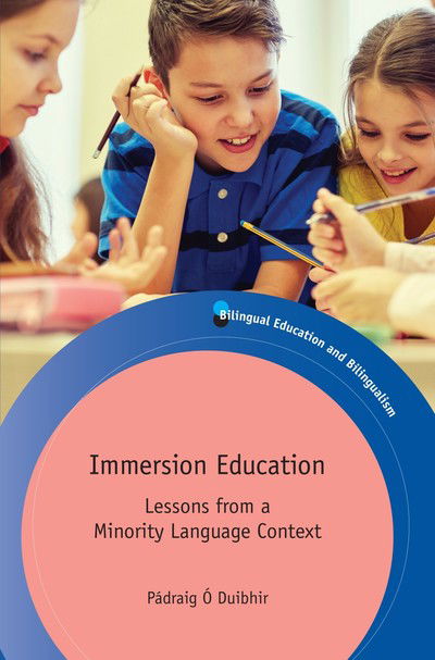 Immersion Education: Lessons from a Minority Language Context - Bilingual Education & Bilingualism - Padraig O Duibhir - Books - Multilingual Matters - 9781788923781 - May 31, 2019