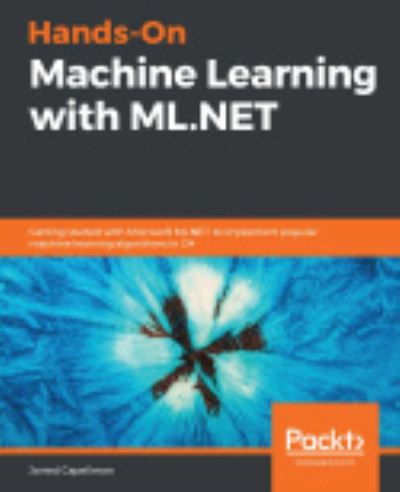 Cover for Jarred Capellman · Hands-On Machine Learning with ML.NET: Getting started with Microsoft ML.NET to implement popular machine learning algorithms in C# (Paperback Book) (2020)