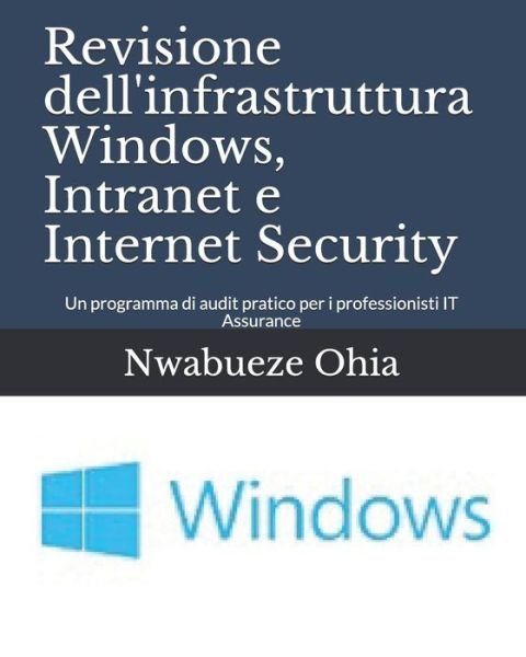 Cover for Nwabueze Ohia · Revisione Dell'infrastruttura Windows, Intranet E Internet Security (Pocketbok) (2018)