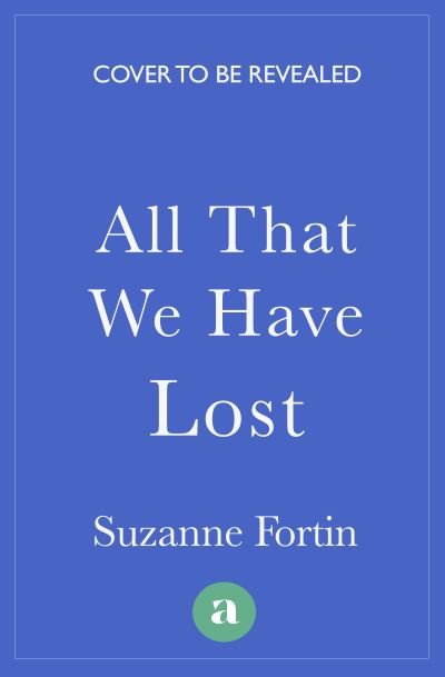 Cover for Suzanne Fortin · All That We Have Lost: Absolutely unputdownable and utterly heartbreaking World War II novel (Paperback Book) (2022)