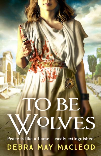 Cover for Debra May Macleod · To Be Wolves: A breathtaking novel of the Vestal Virgins - The Vesta Shadows series (Paperback Book) (2021)