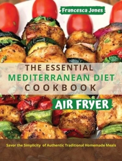 Cover for Francesca Jones · The Essential Mediterranean Diet Air Fryer Cookbook (Hardcover Book) (2021)