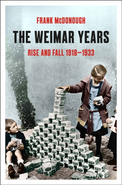 Cover for Frank McDonough · The Weimar Years: Rise and Fall 1918–1933 (Hardcover Book) (2024)