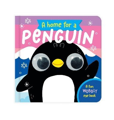 Cover for A Home for a Penguin: A Fun Wobbly Eye Book (Board book) (2025)