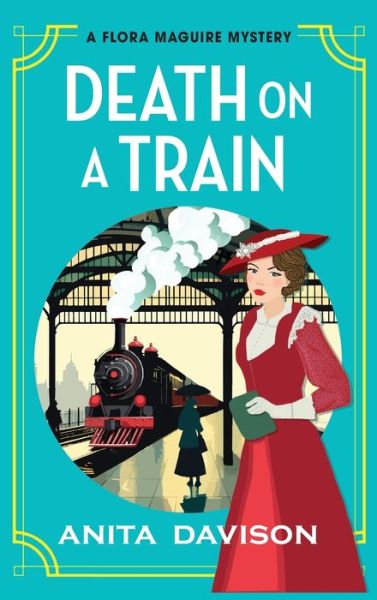 Cover for Anita Davison · Death on a Train: a page-turning, historical cozy mystery series from Anita Davison for 2024 - The Flora Maguire Mysteries (Gebundenes Buch) (2024)