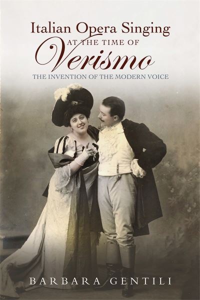 Cover for Barbara Gentili · Italian Opera Singing at the Time of Verismo: The Invention of the Modern Voice (Hardcover Book) (2024)