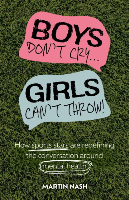 Cover for Martin Nash · Boys Don't Cry, Girls Can't Throw: How Sports Stars Are Redefining the Conversation Around Mental Health (Paperback Book) (2024)