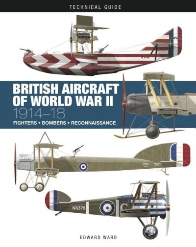 British Aircraft of World War I - Technical Guides - Edward Ward - Books - Amber Books Ltd - 9781838864781 - September 14, 2024