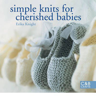 Simple Knits for Cherished Babies - Erika Knight - Books - Pavilion Books - 9781843404781 - February 1, 2009