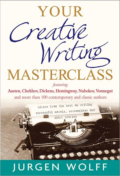 Cover for Jurgen Wolff · Your Creative Writing Masterclass: featuring Austen, Chekhov, Dickens, Hemingway, Nabokov, Vonnegut, and more than 100 Contemporary and Classic Authors (Paperback Book) (2012)