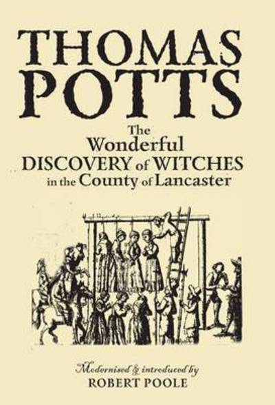 Cover for Robert Poole · Thomas Potts, the Wonderful Discovery of Witches in the County of Lancaster: Modernised and Introduced by Robert Poole (Paperback Book) (2011)