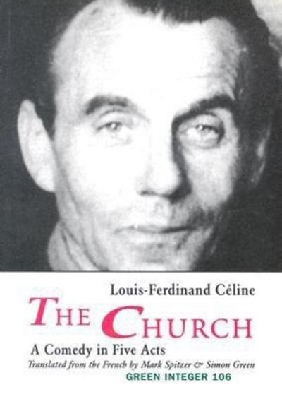 The Church: A Comedy in Five Acts - Louis-Ferdinand Celine - Bøker - Green Integer - 9781892295781 - 1. oktober 2003