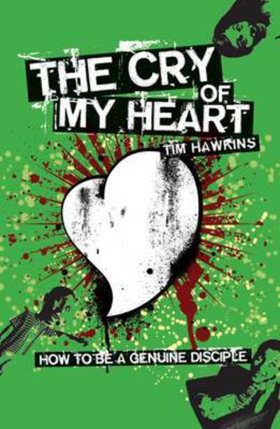 Cover for Tim Hawkins · The Cry of My Heart: How to be a genuine disciple (Paperback Book) (2007)