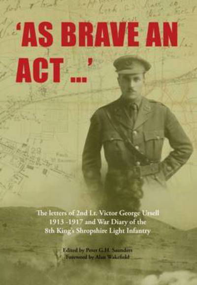 Cover for As Brave an Act: The Letters of 2nd Lt Victor George Ursell 1913-17 Kings Shropshire Light Infantry (Paperback Book) (2016)