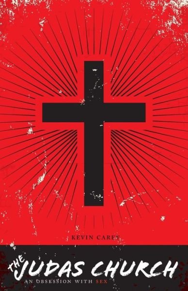 Cover for Kevin Carey · The Judas Church: an Obsession with Sex (Paperback Book) (2014)
