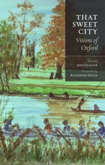 Cover for John Elinger · That Sweet City: Visions of Oxford (Paperback Book) (2013)